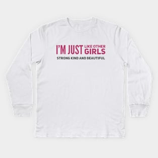 I'm just Like other girls Strong Kind and Beautiful Kids Long Sleeve T-Shirt